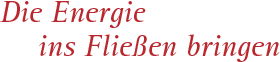 die Energie ins Fließen bringen